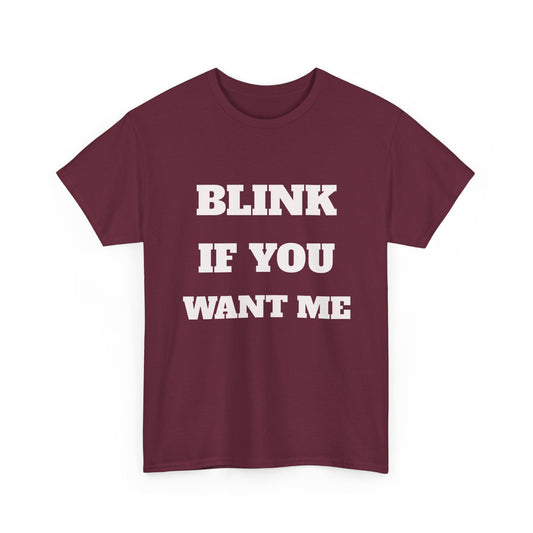 Blink If you Want Me T-Shirt