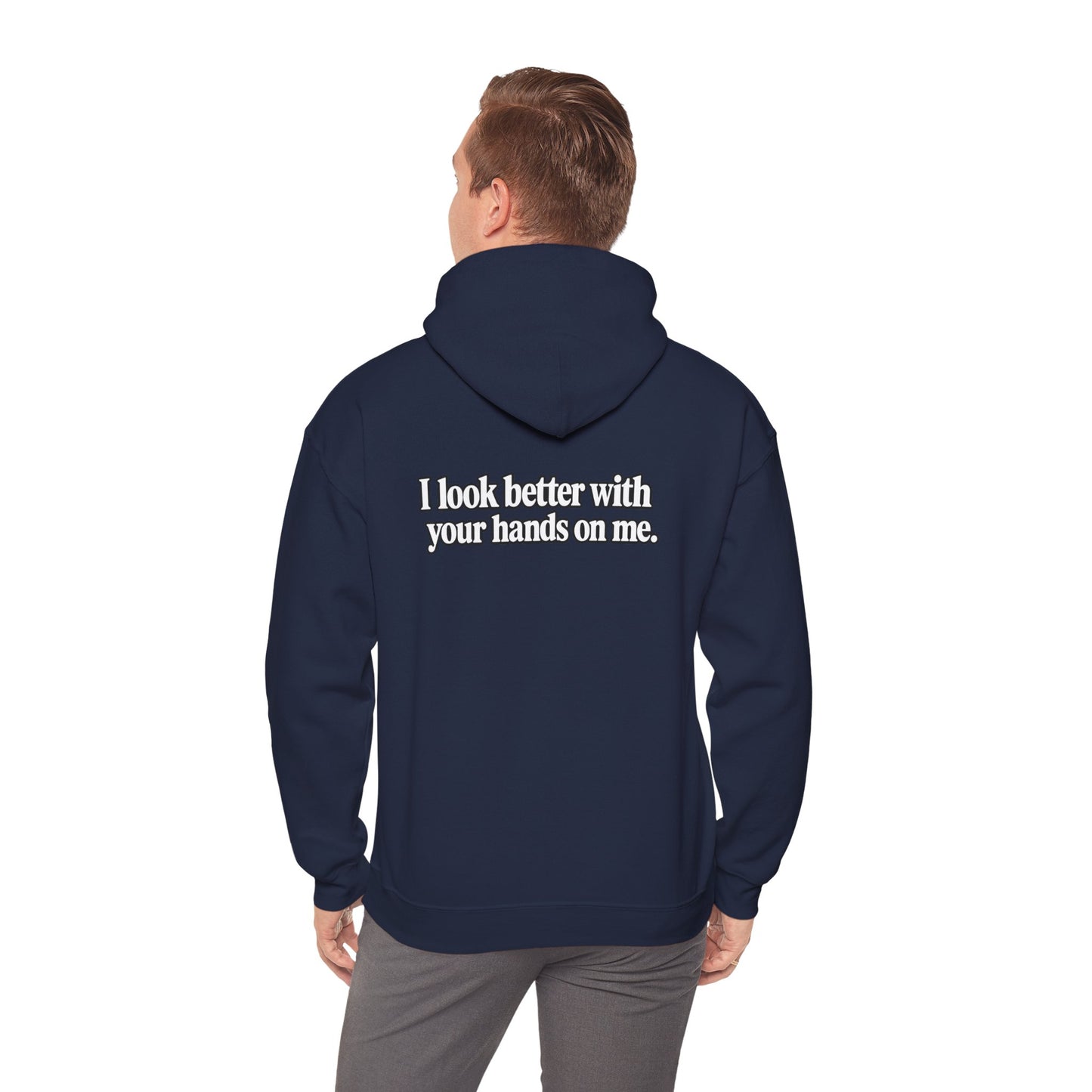 I Look Better with your Hands on Me Hoodie