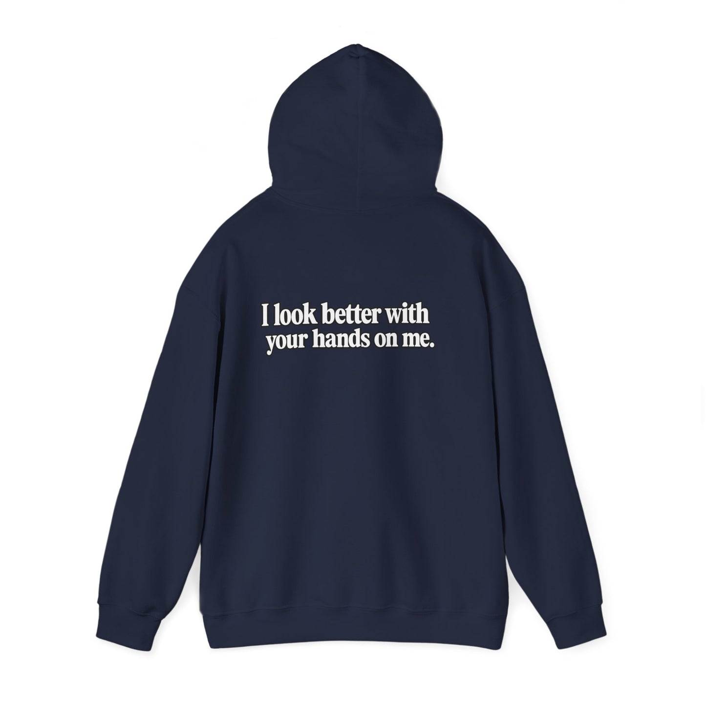 I Look Better with your Hands on Me Hoodie