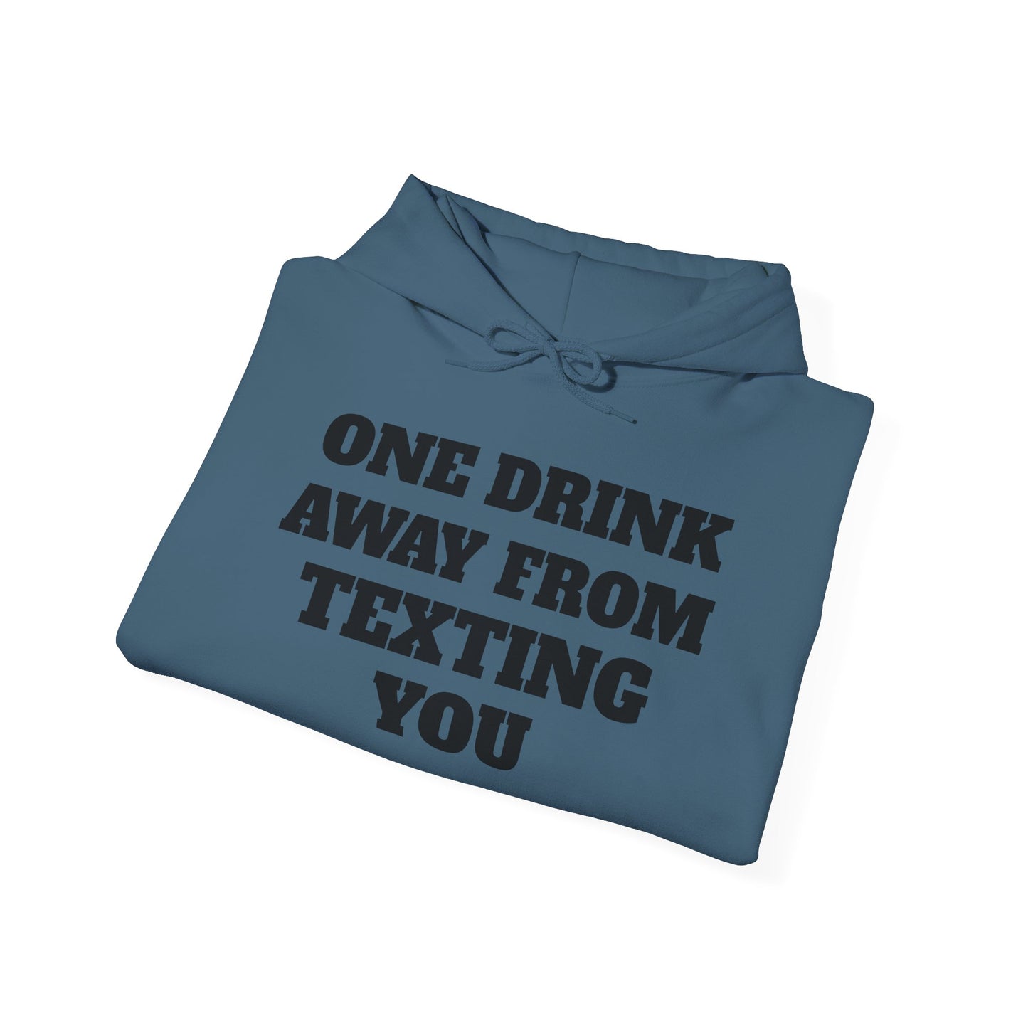 One Drink Away From Texting You Hoodie