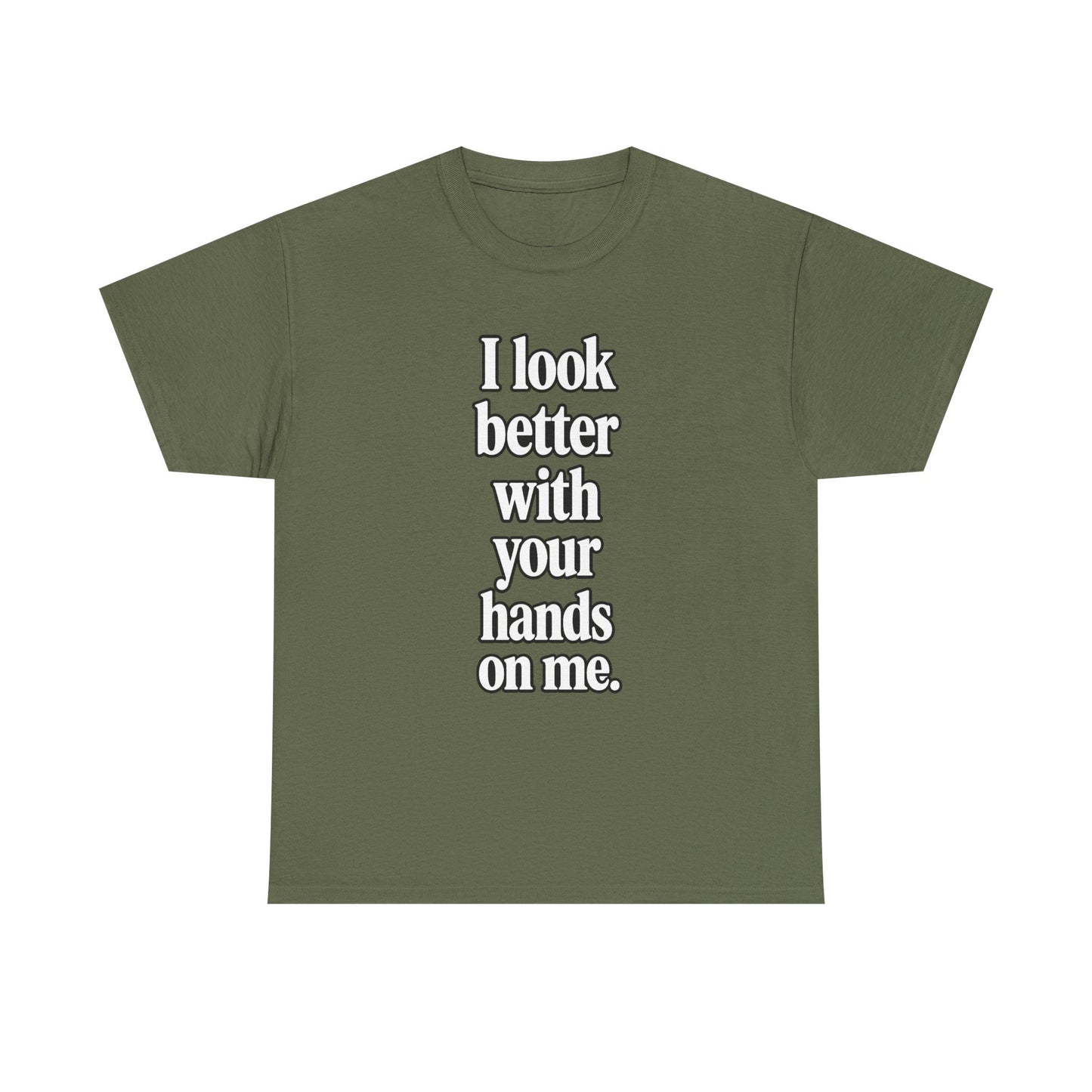 I Look Better with your Hands on Me T-Shirt