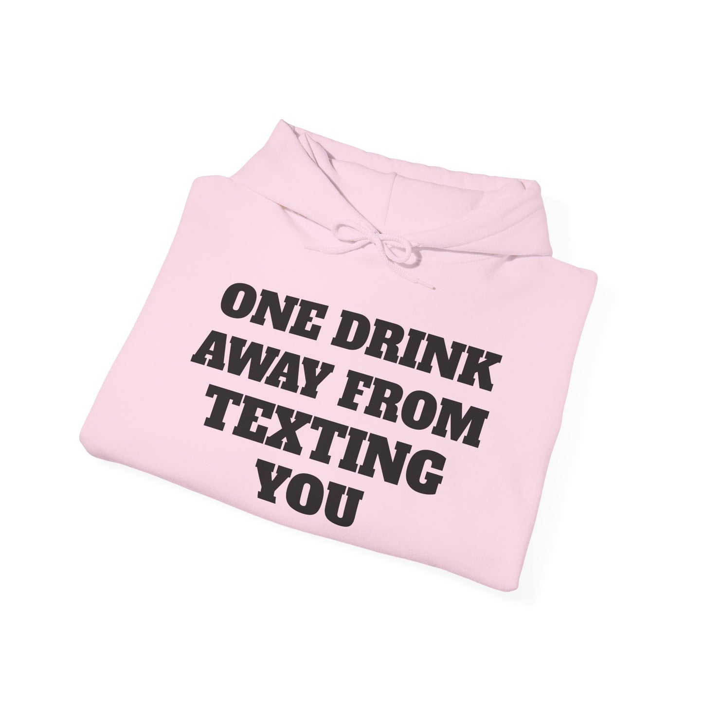 One Drink Away From Texting You Hoodie