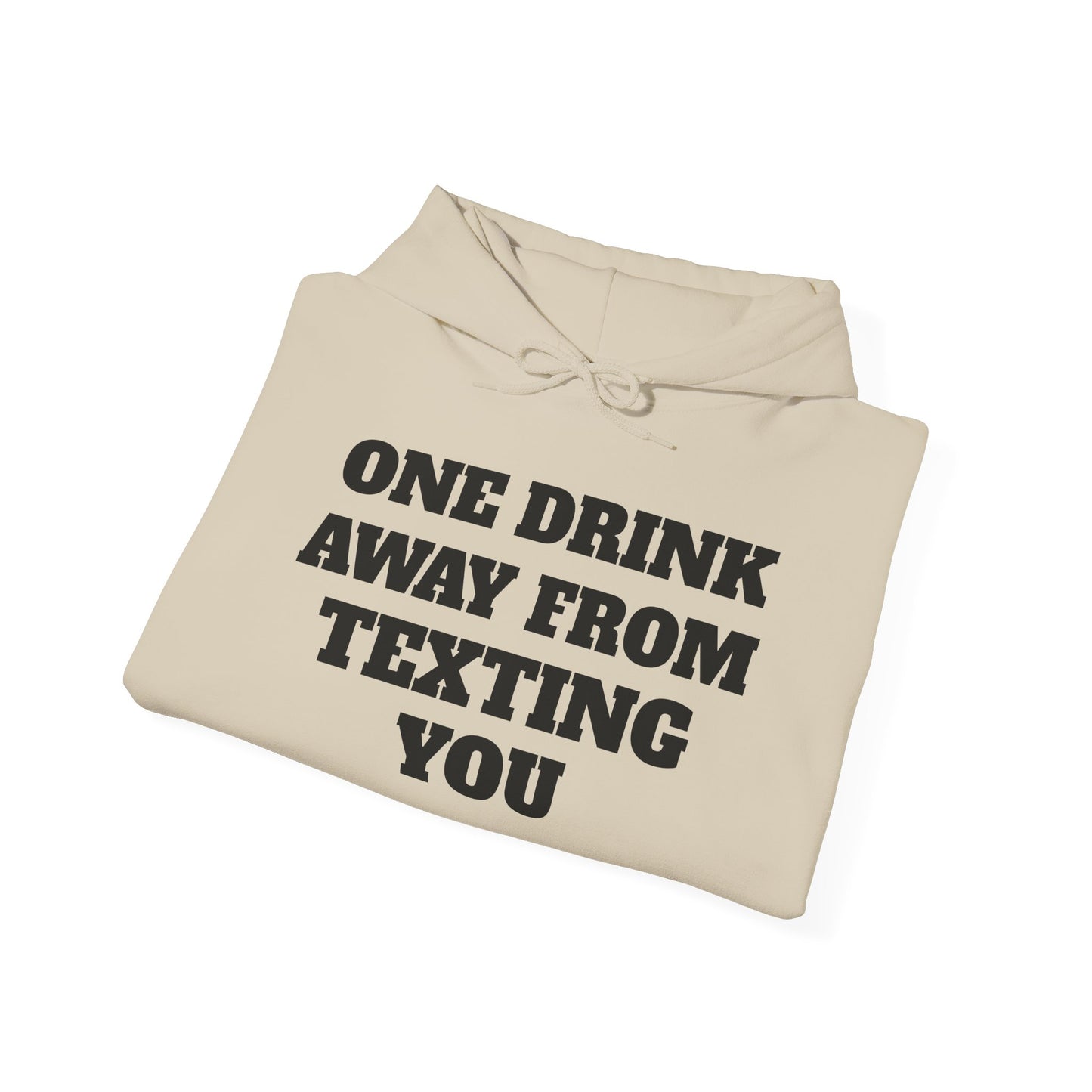 One Drink Away From Texting You Hoodie