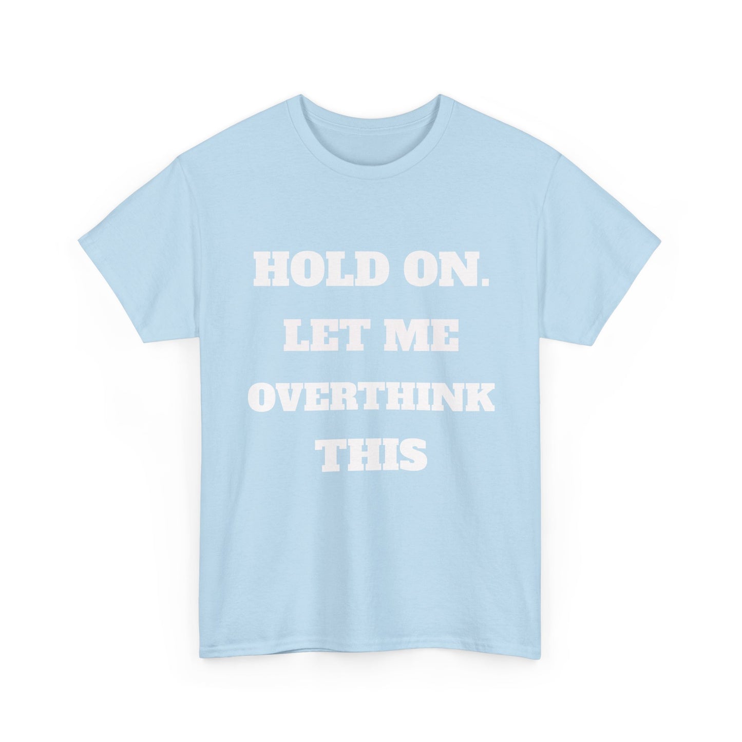 Hold on. Let Me Overthink This T-Shirt