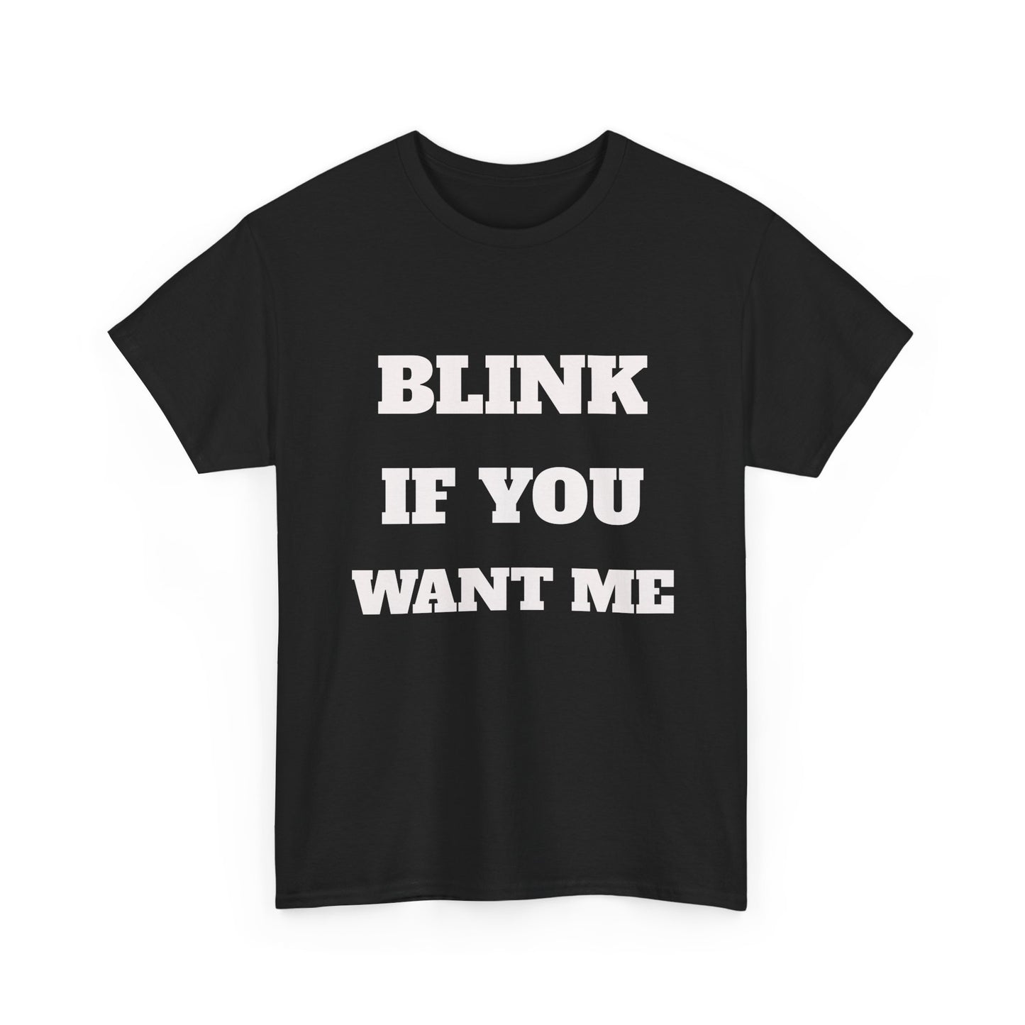 Blink If you Want Me T-Shirt