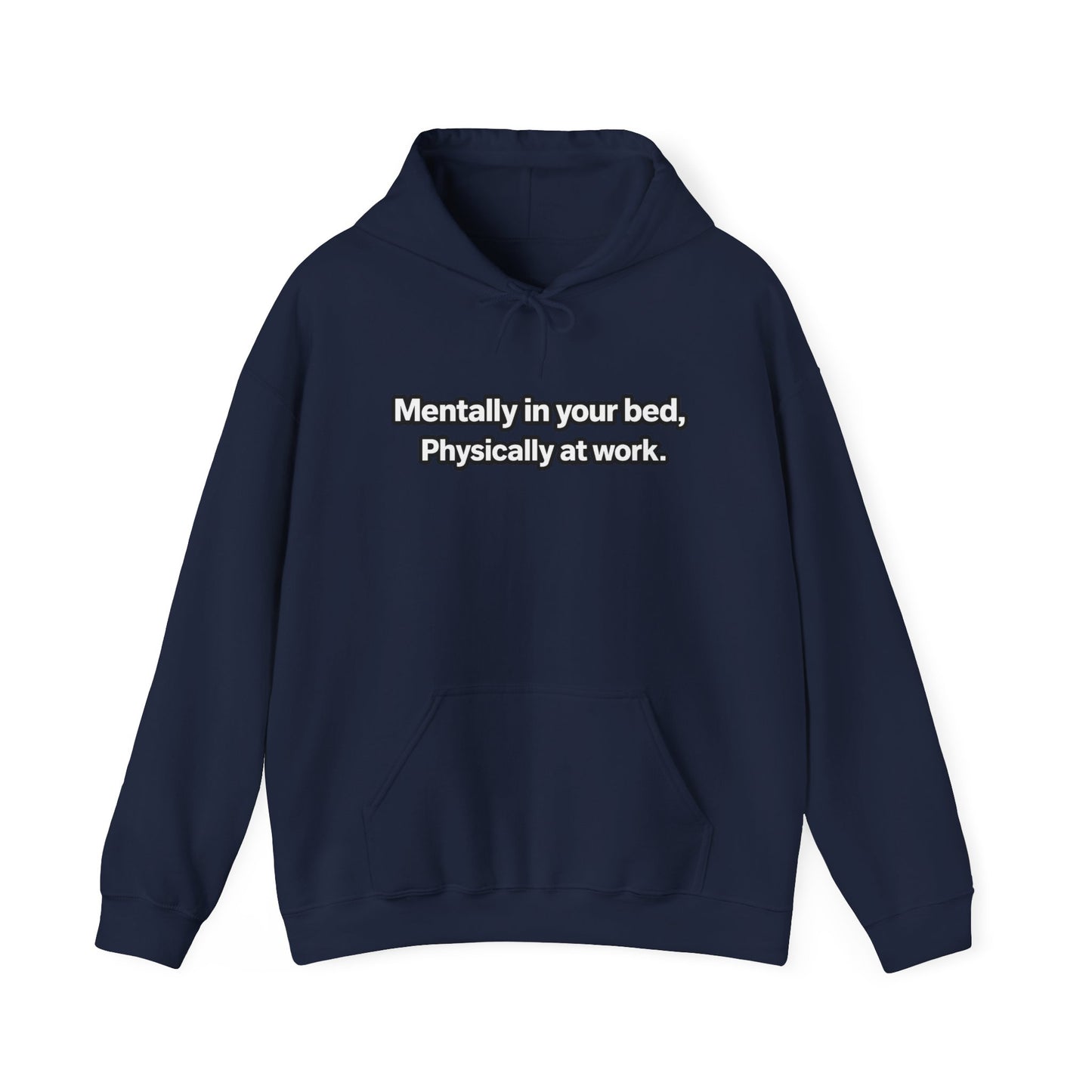 Mentally in your Bed, Physically at Work Hoodie
