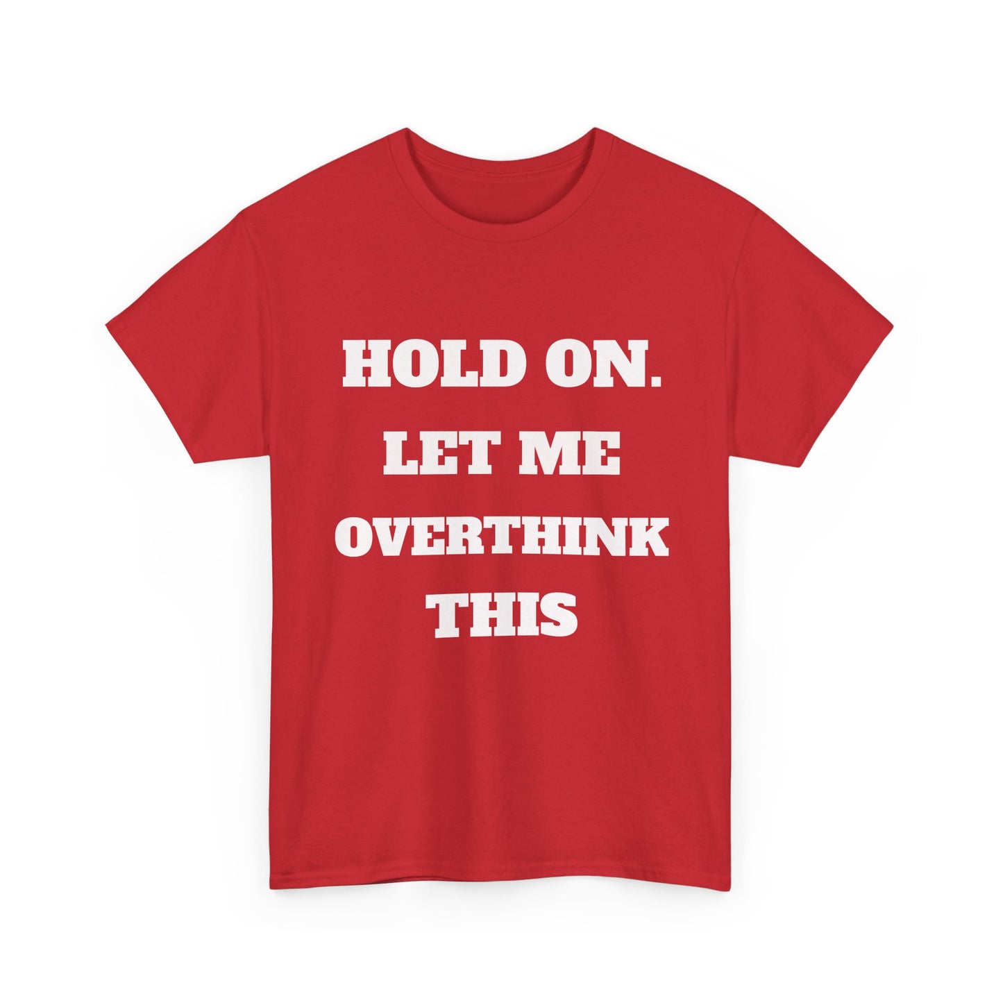 Hold on. Let Me Overthink This T-Shirt
