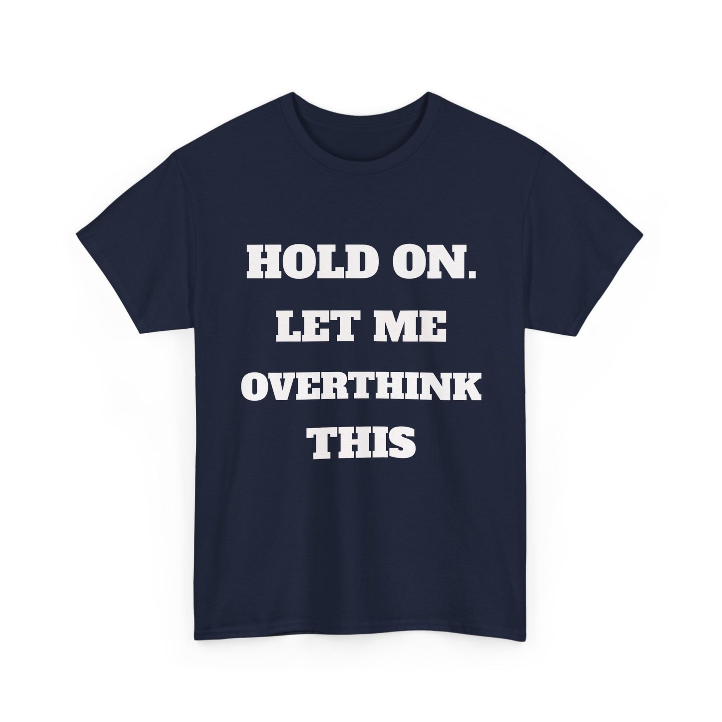 Hold on. Let Me Overthink This T-Shirt