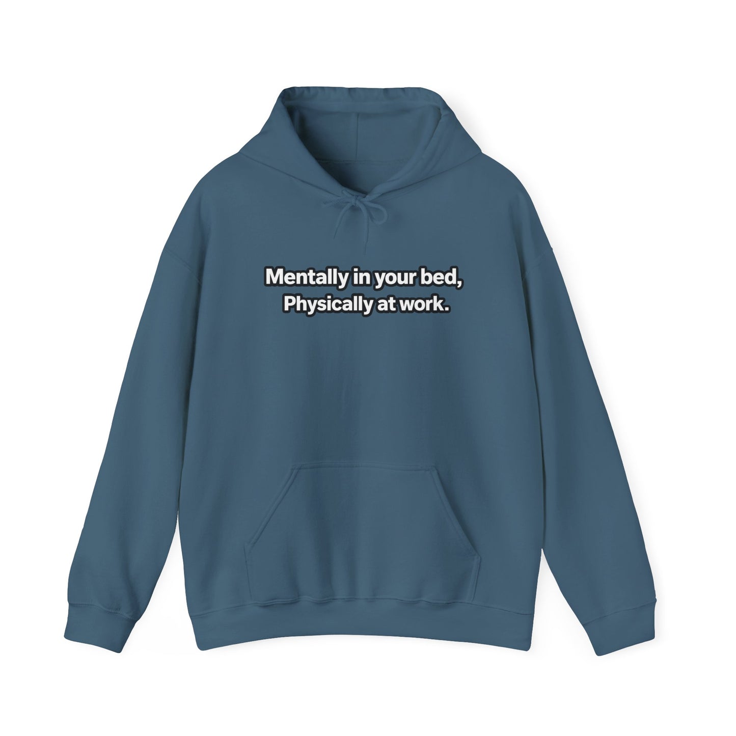 Mentally in your Bed, Physically at Work Hoodie