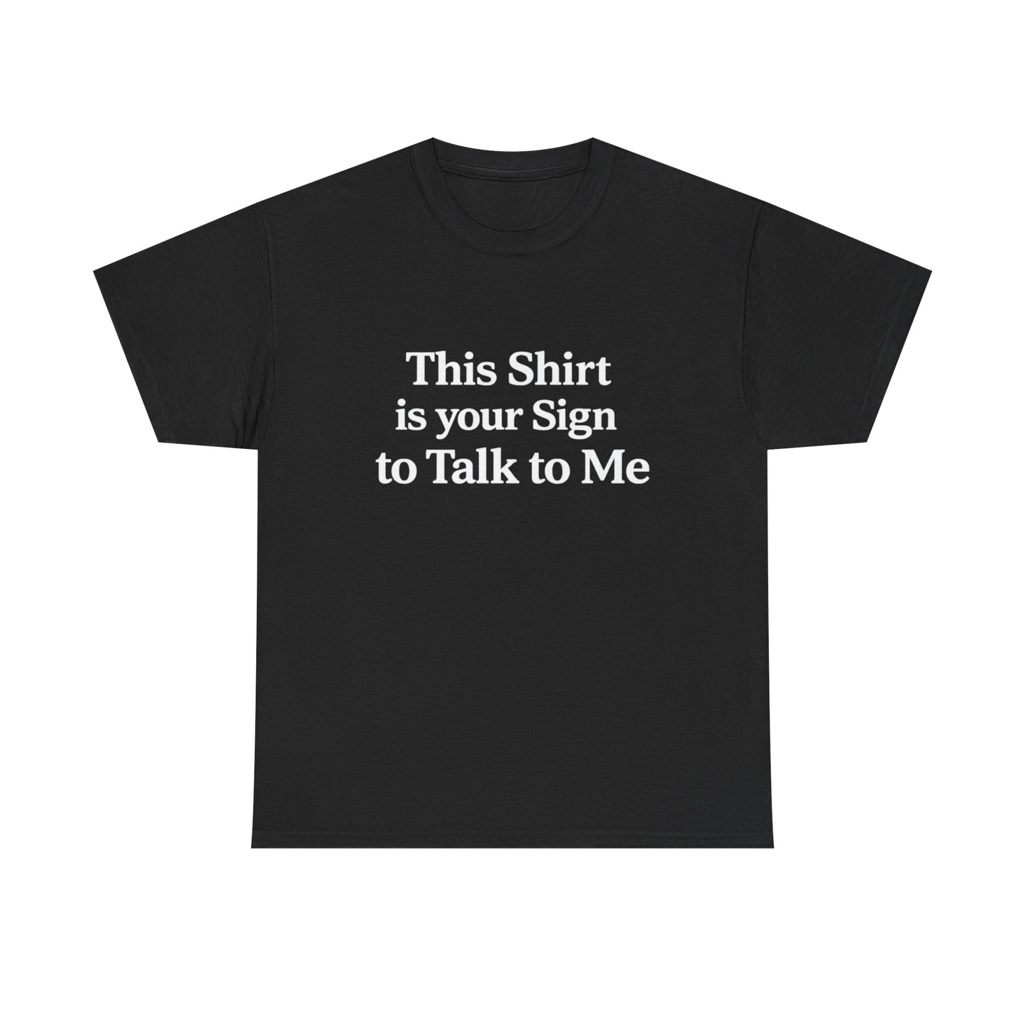 This Shirt is your Sign to Talk to Me T-Shirt