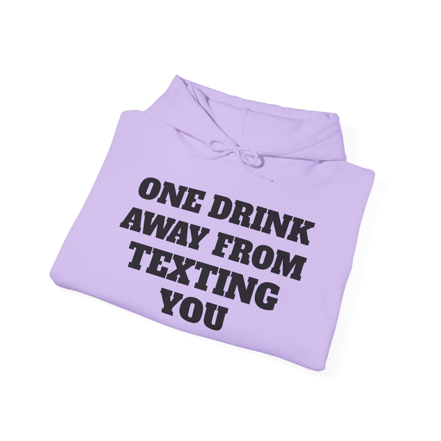 One Drink Away From Texting You Hoodie