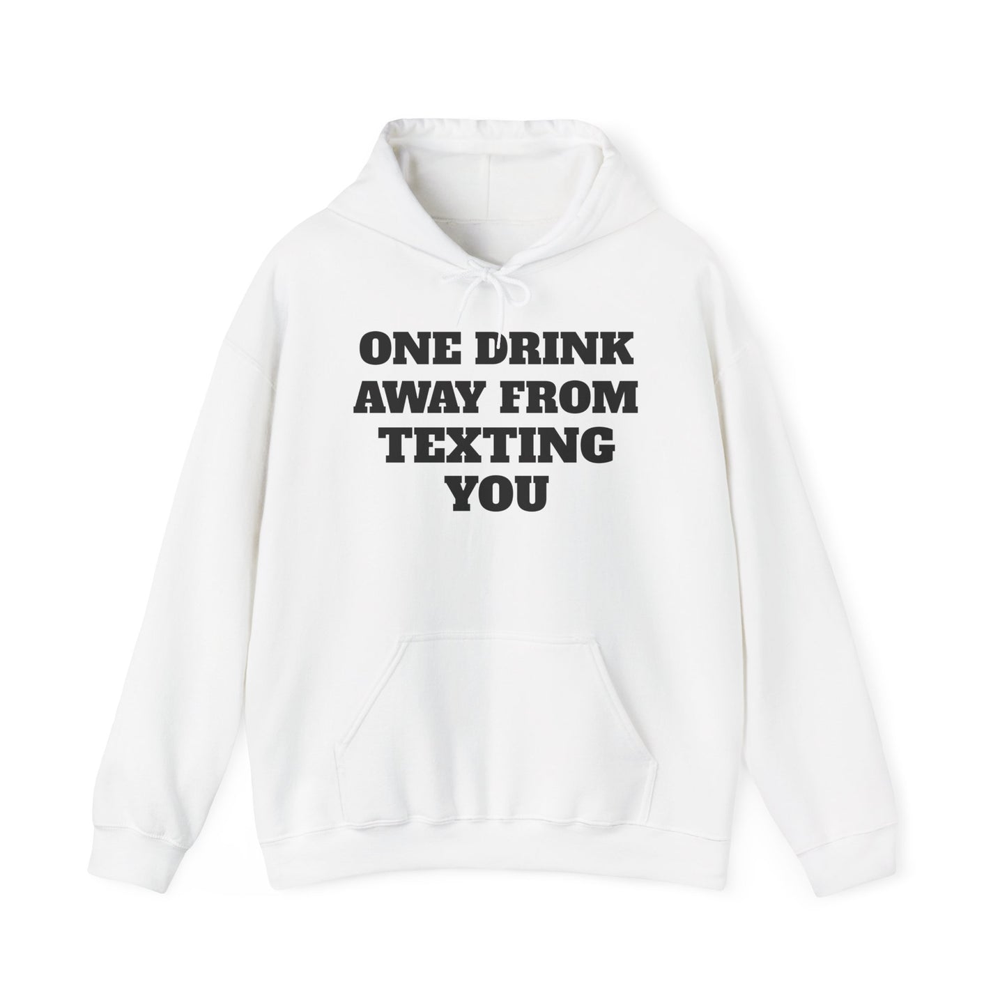 One Drink Away From Texting You Hoodie