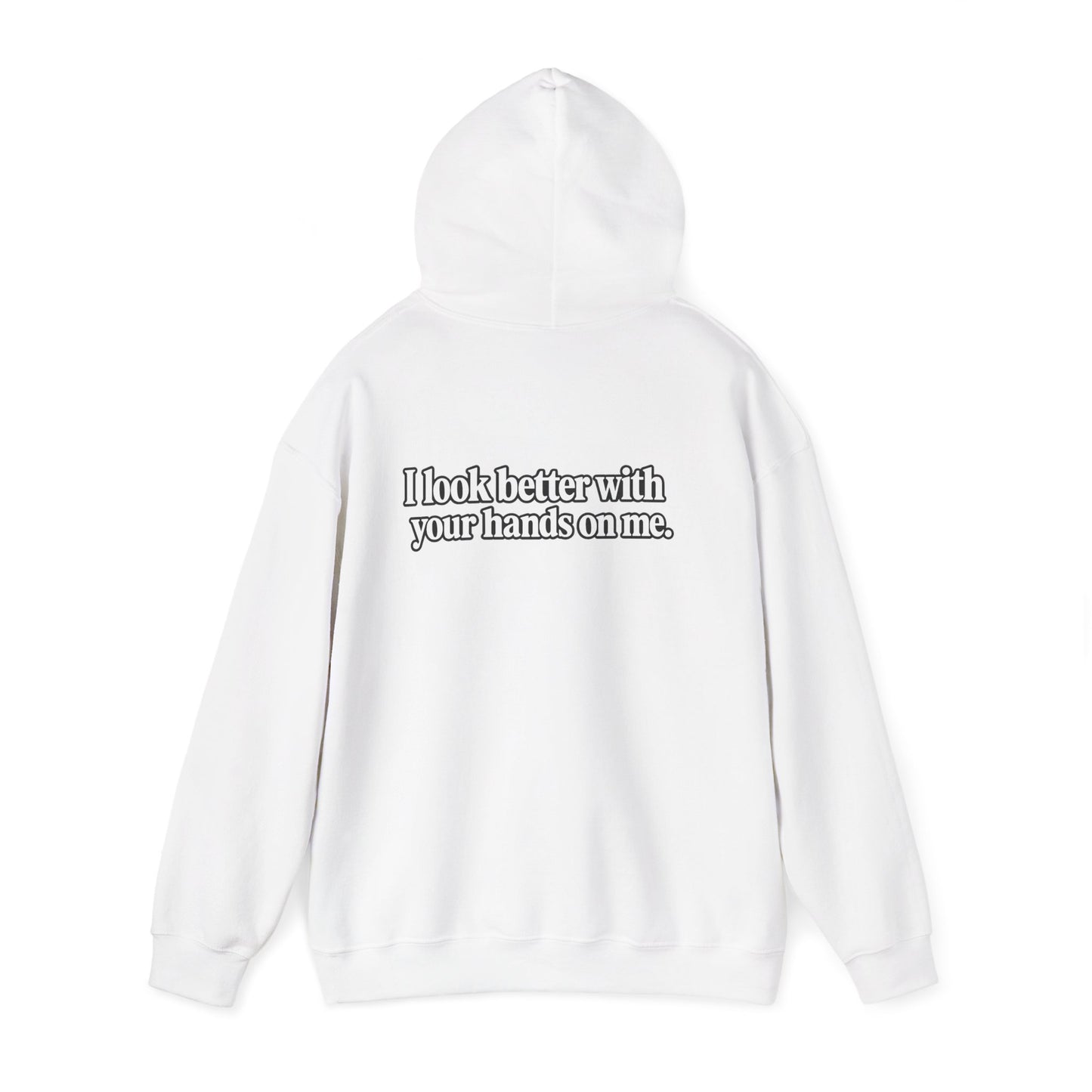 I Look Better with your Hands on Me Hoodie