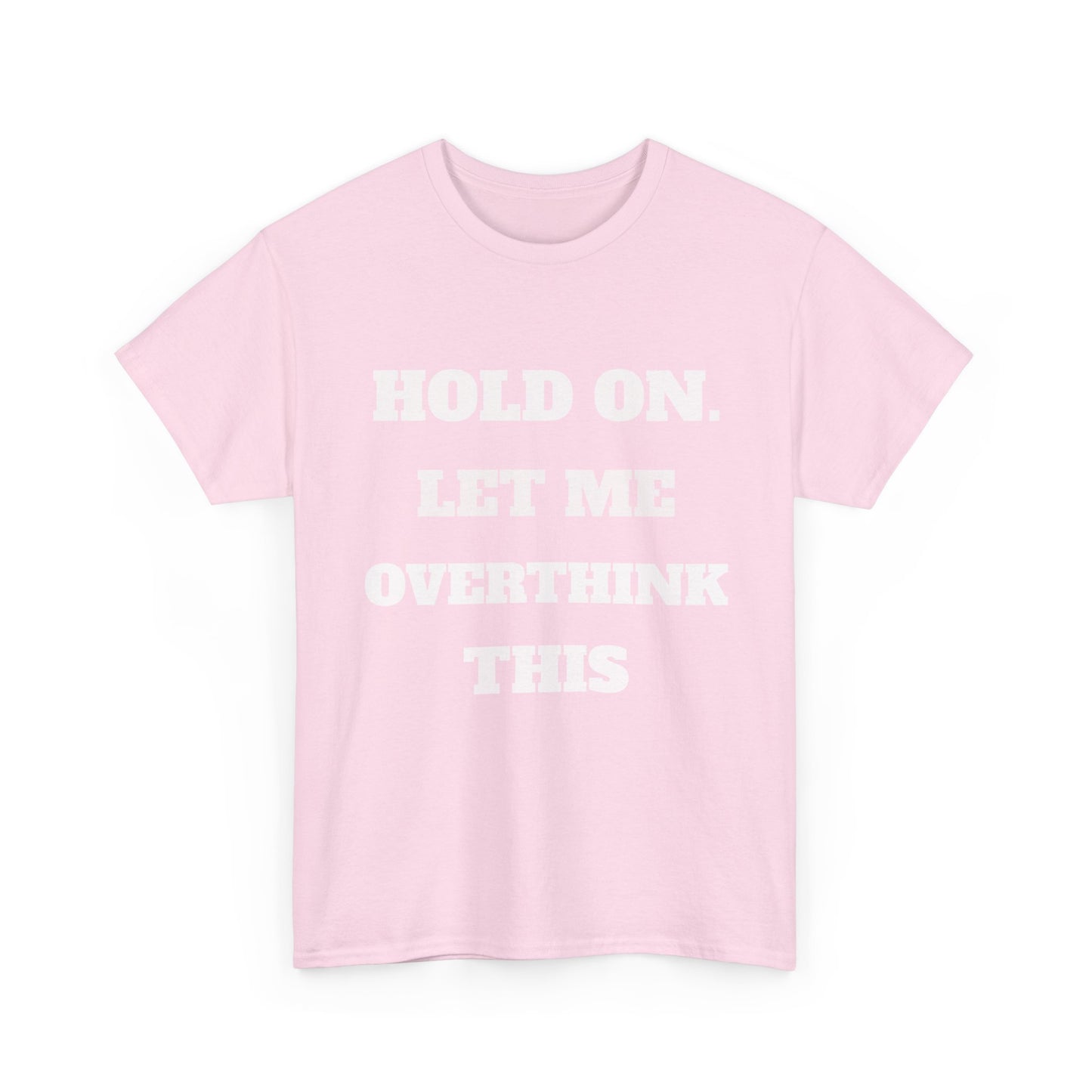 Hold on. Let Me Overthink This T-Shirt