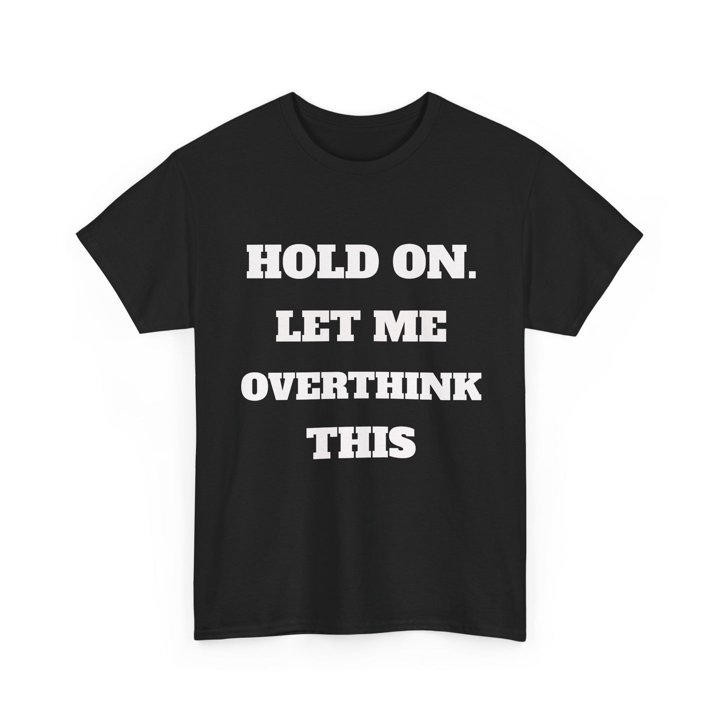 Hold on. Let Me Overthink This T-Shirt