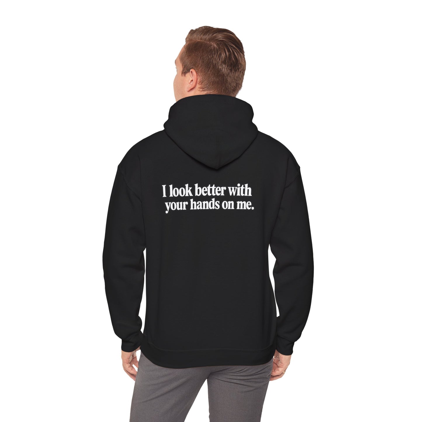 I Look Better with your Hands on Me Hoodie