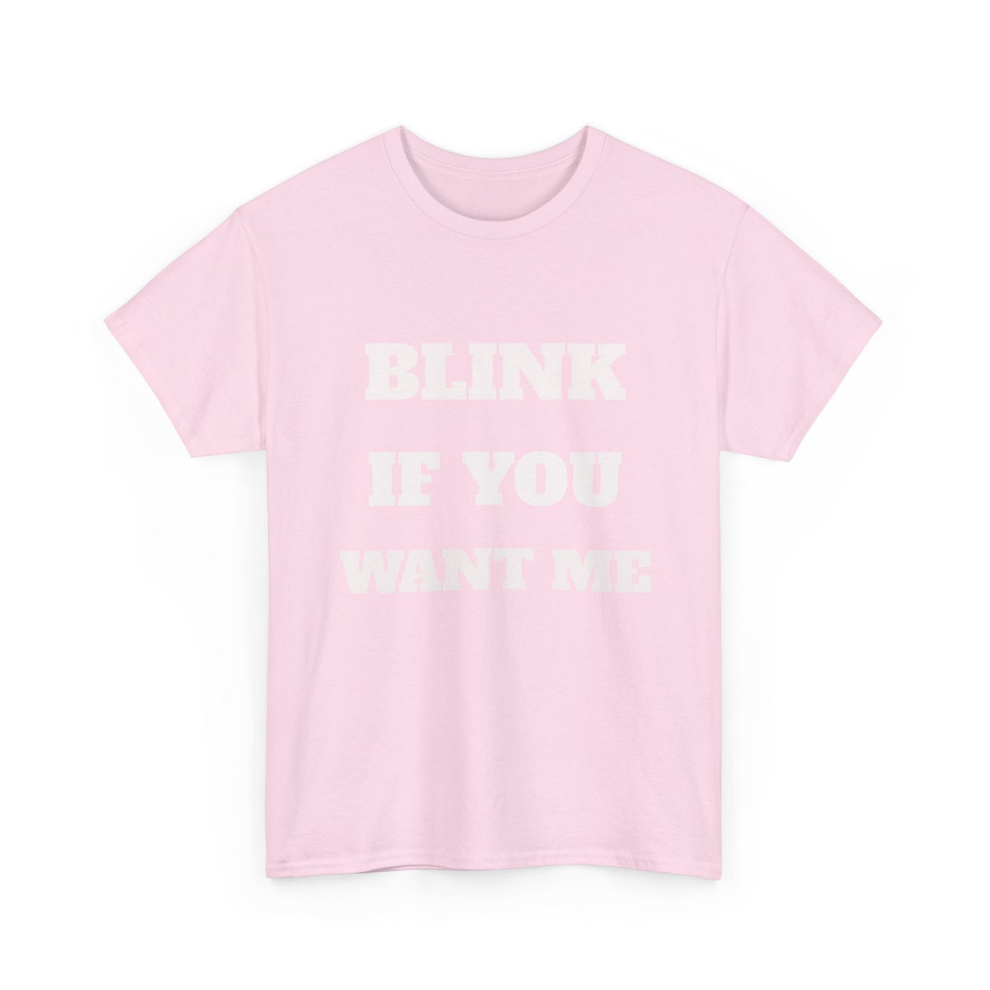 Blink If you Want Me T-Shirt