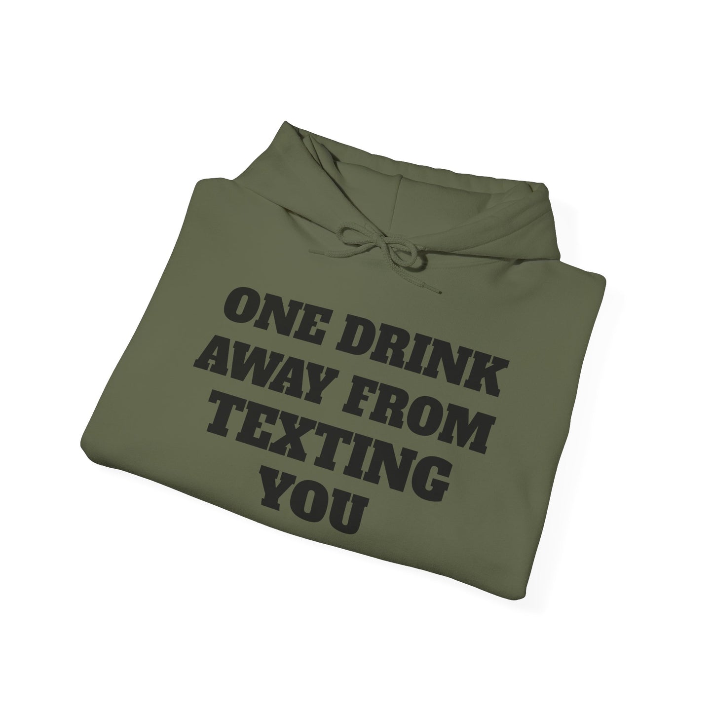 One Drink Away From Texting You Hoodie