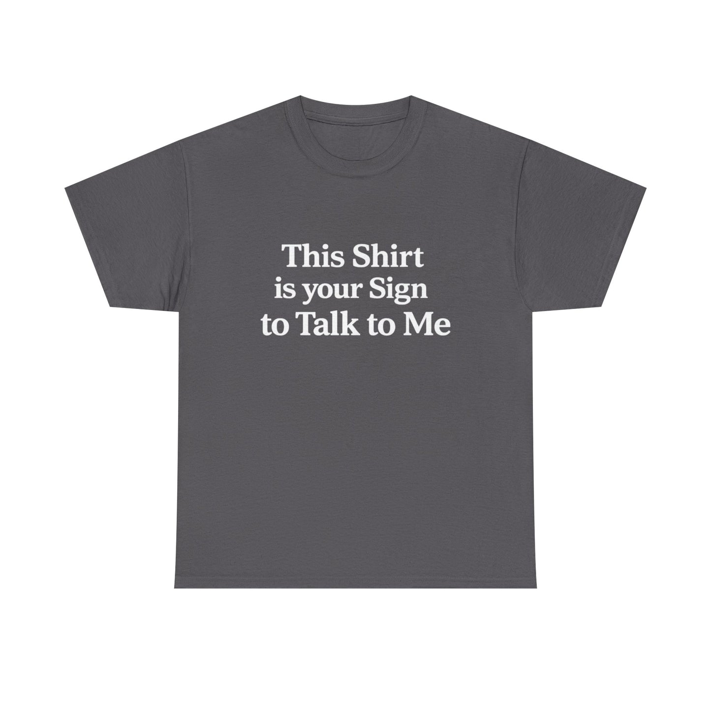 This Shirt is your Sign to Talk to Me T-Shirt