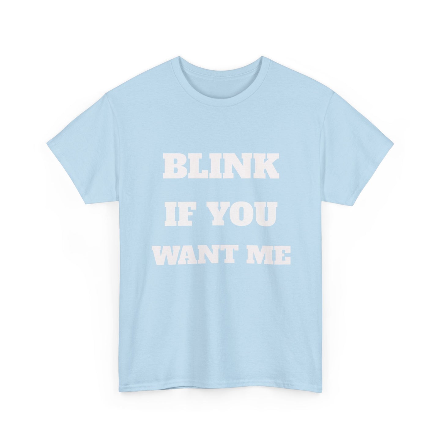 Blink If you Want Me T-Shirt