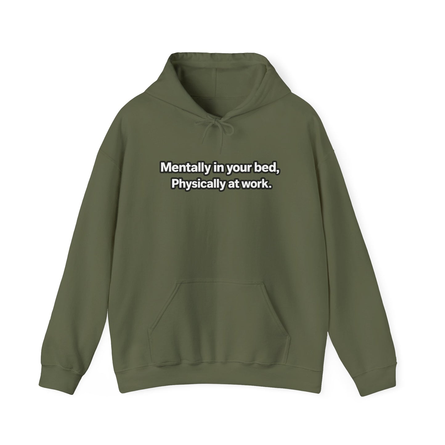 Mentally in your Bed, Physically at Work Hoodie