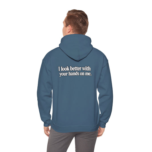 I Look Better with your Hands on Me Hoodie