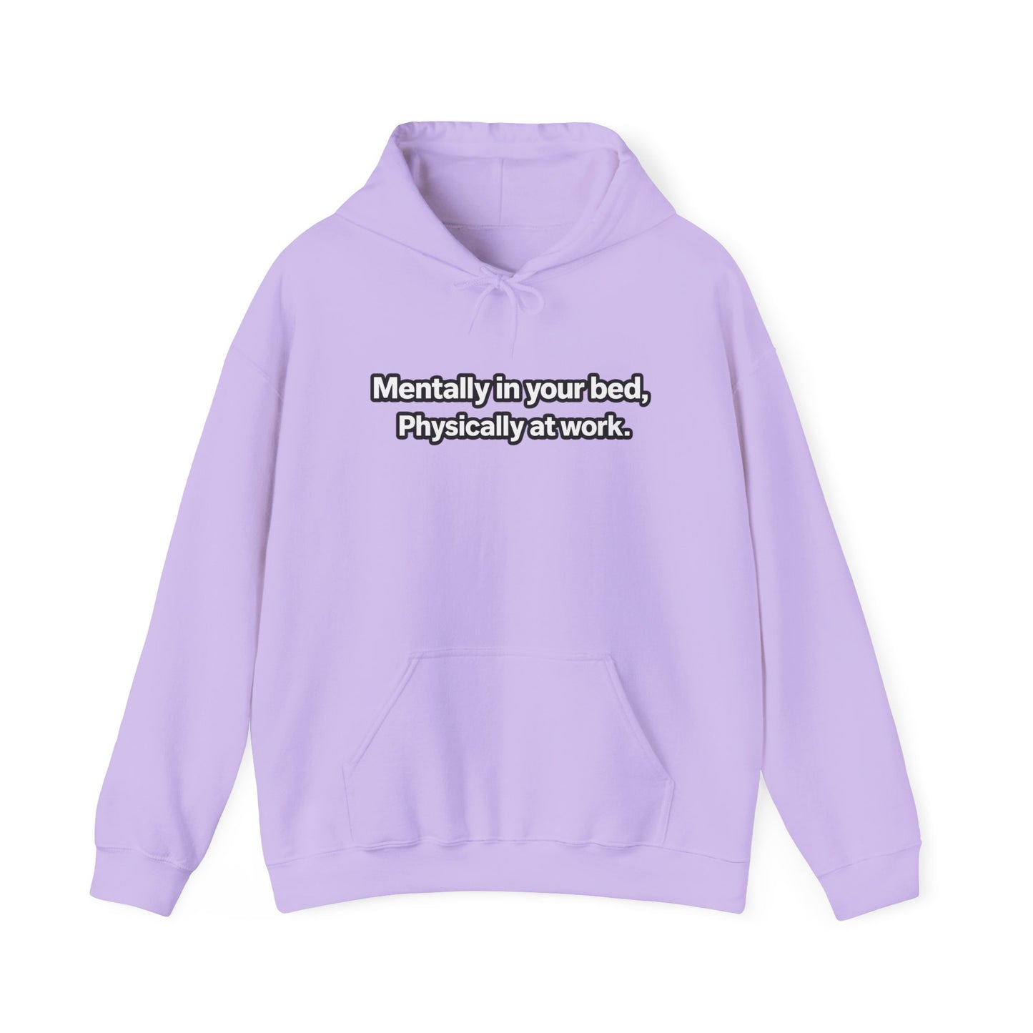 Mentally in your Bed, Physically at Work Hoodie