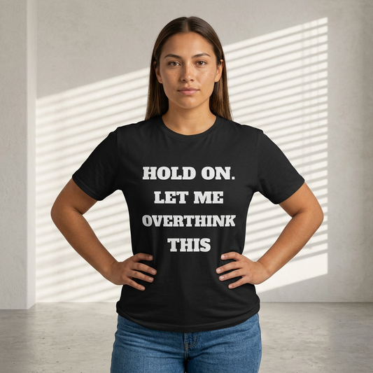 Hold on. Let Me Overthink This T-Shirt