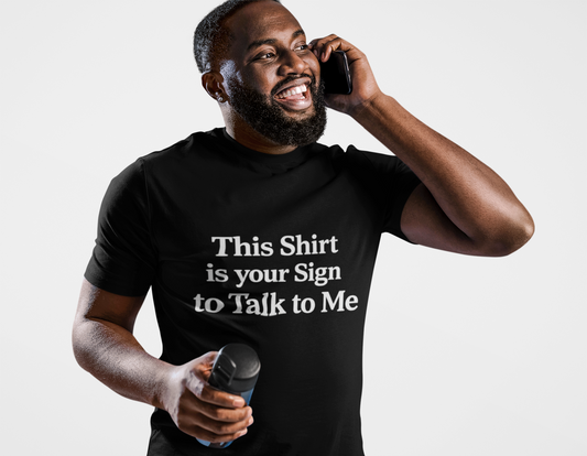 This Shirt is your Sign to Talk to Me T-Shirt