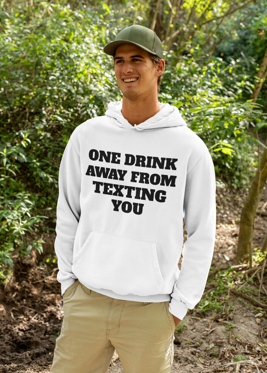 One Drink Away From Texting You Hoodie