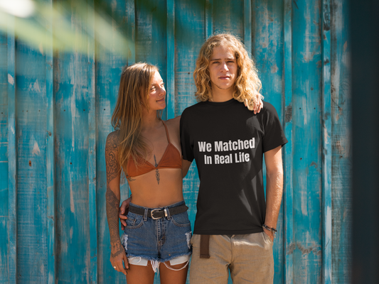 We Matched in Real Life T-Shirt