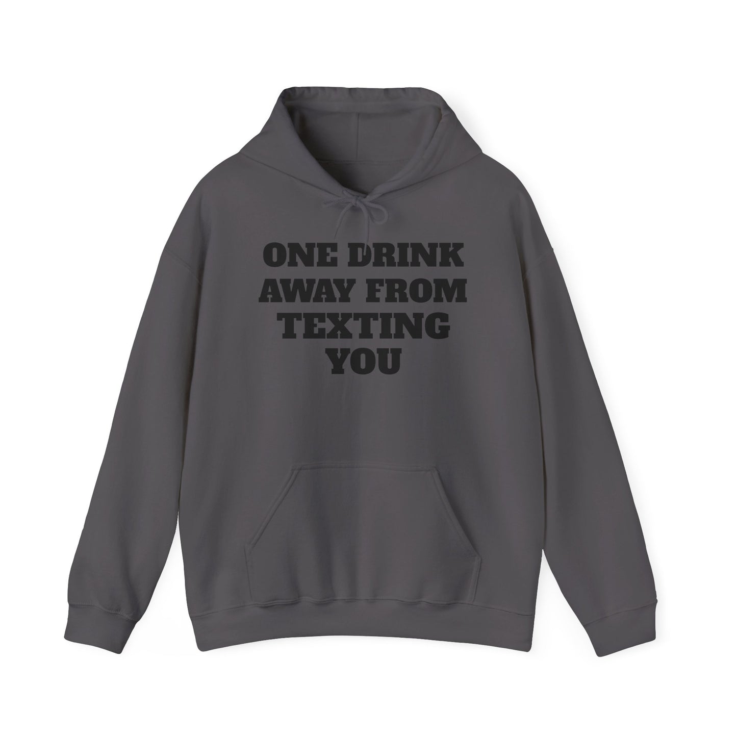 One Drink Away From Texting You Hoodie