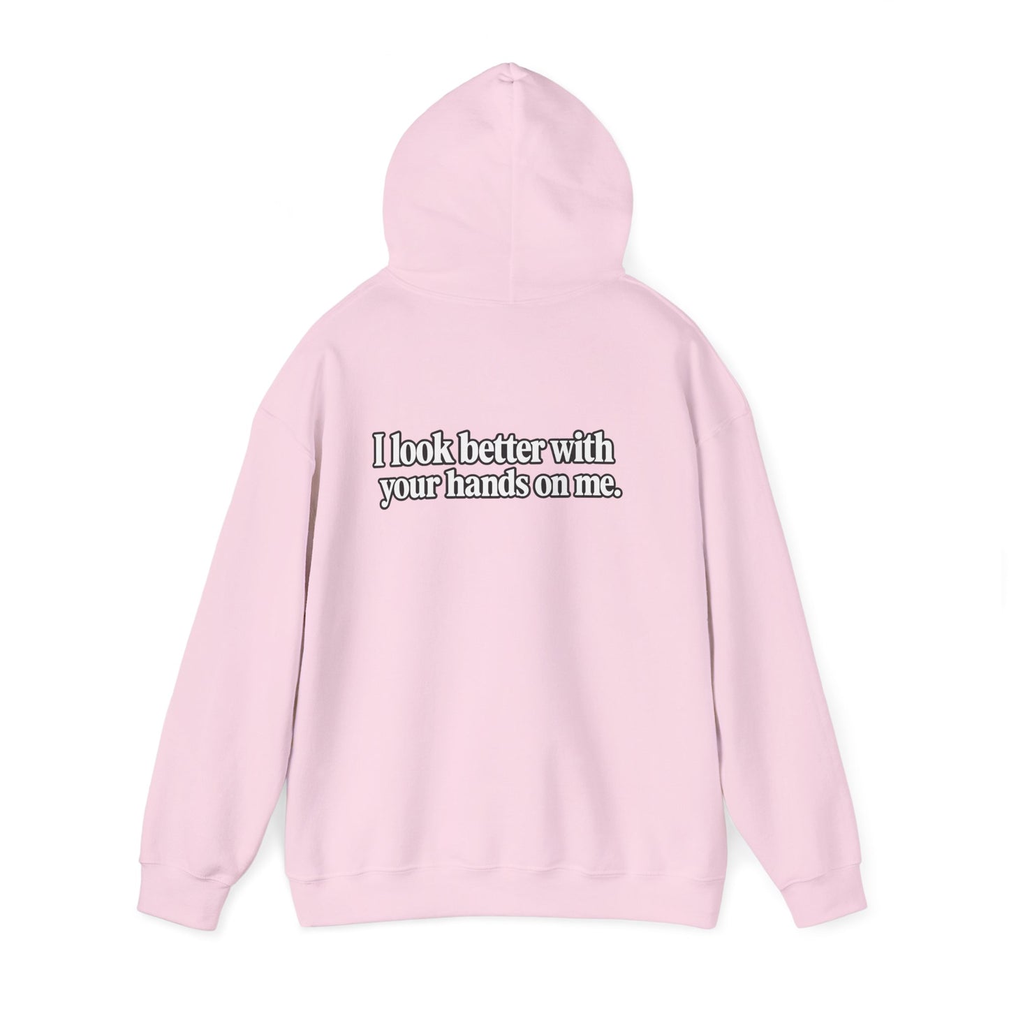 I Look Better with your Hands on Me Hoodie