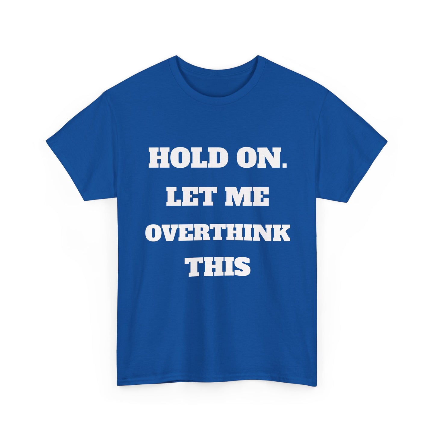 Hold on. Let Me Overthink This T-Shirt