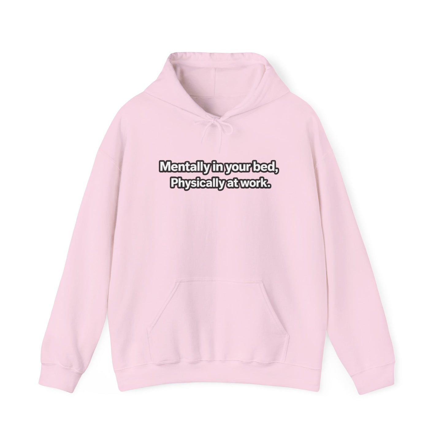 Mentally in your Bed, Physically at Work Hoodie