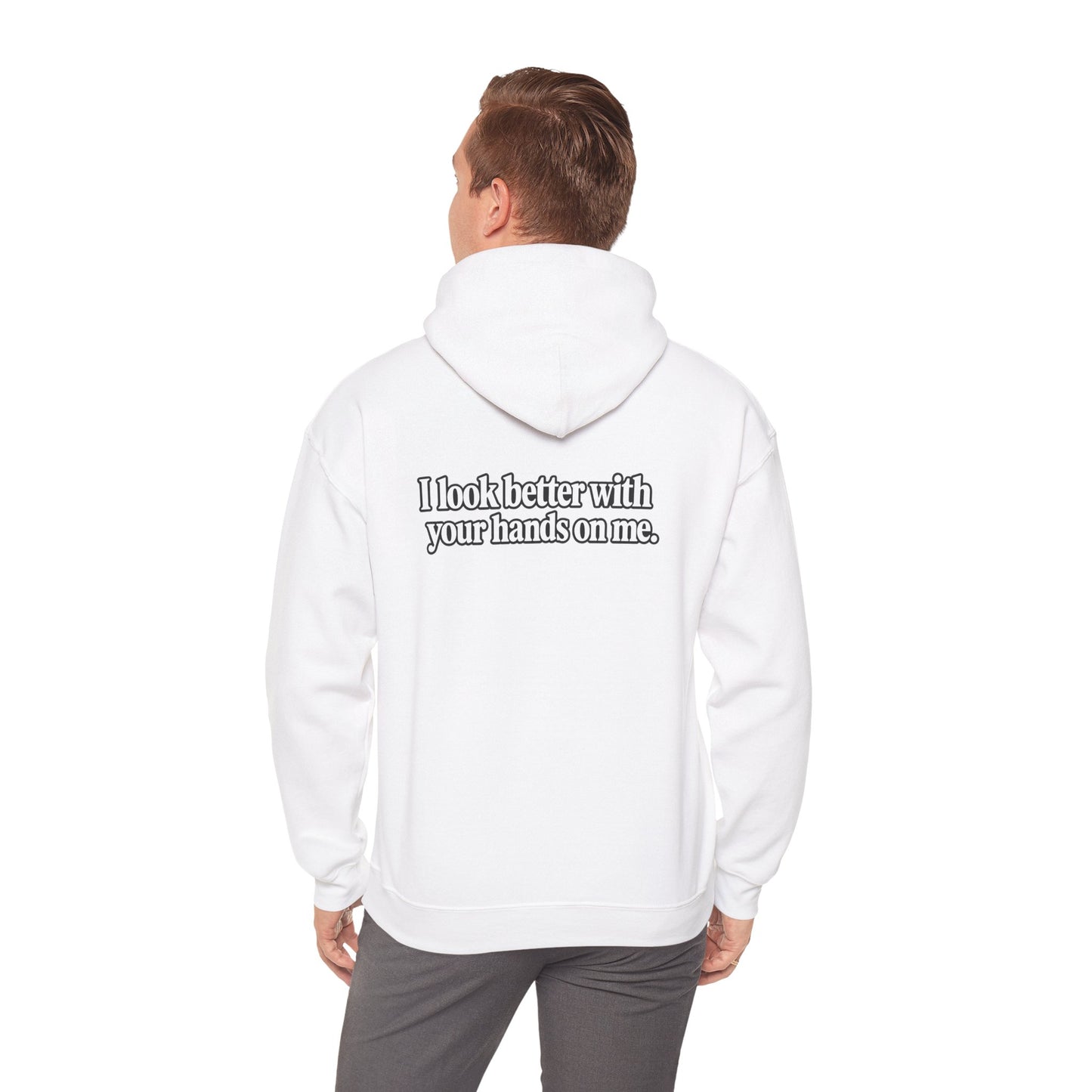 I Look Better with your Hands on Me Hoodie