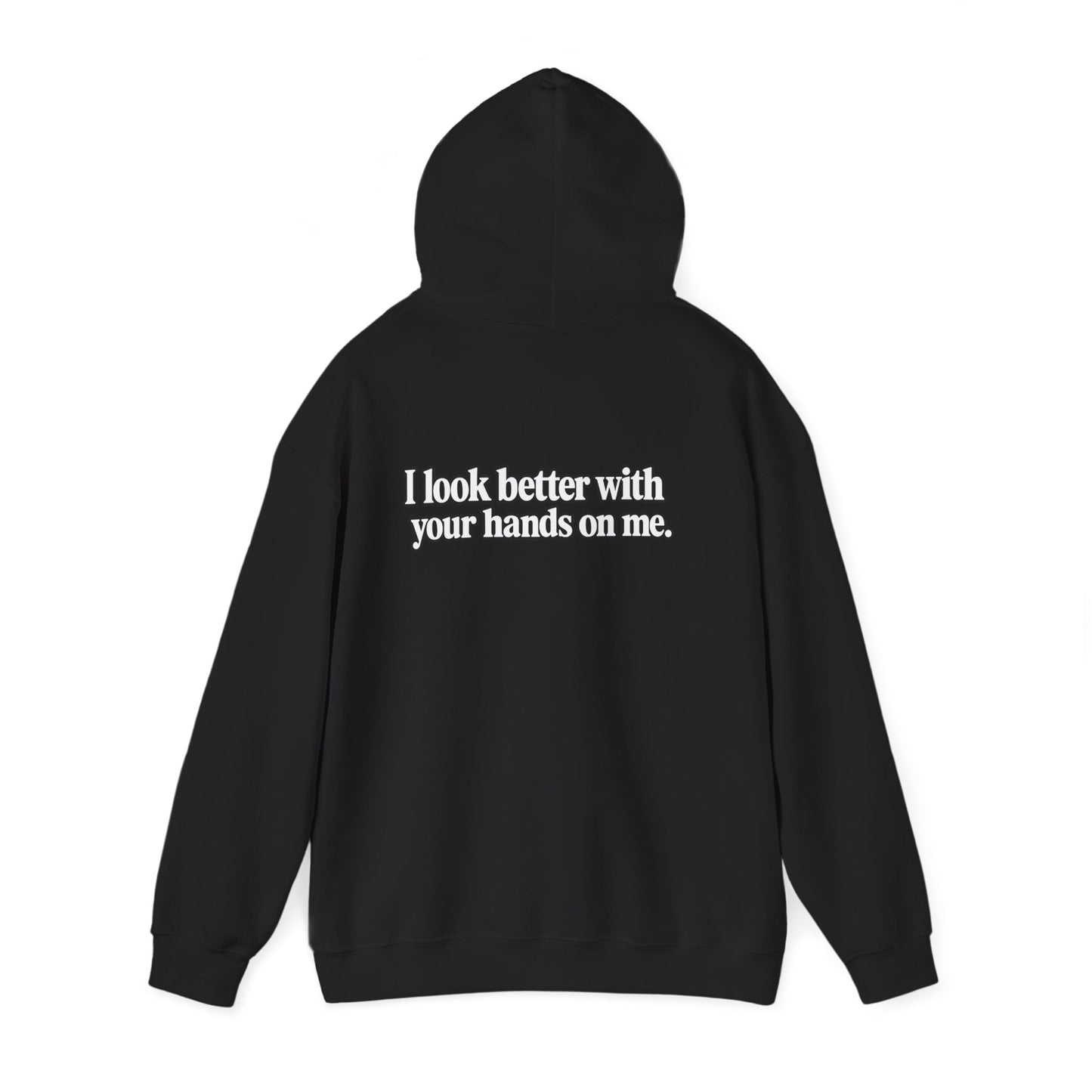 I Look Better with your Hands on Me Hoodie