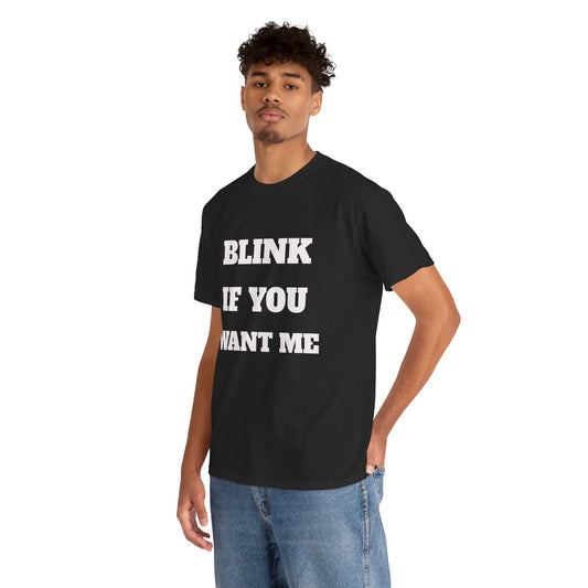 Blink If you Want Me T-Shirt