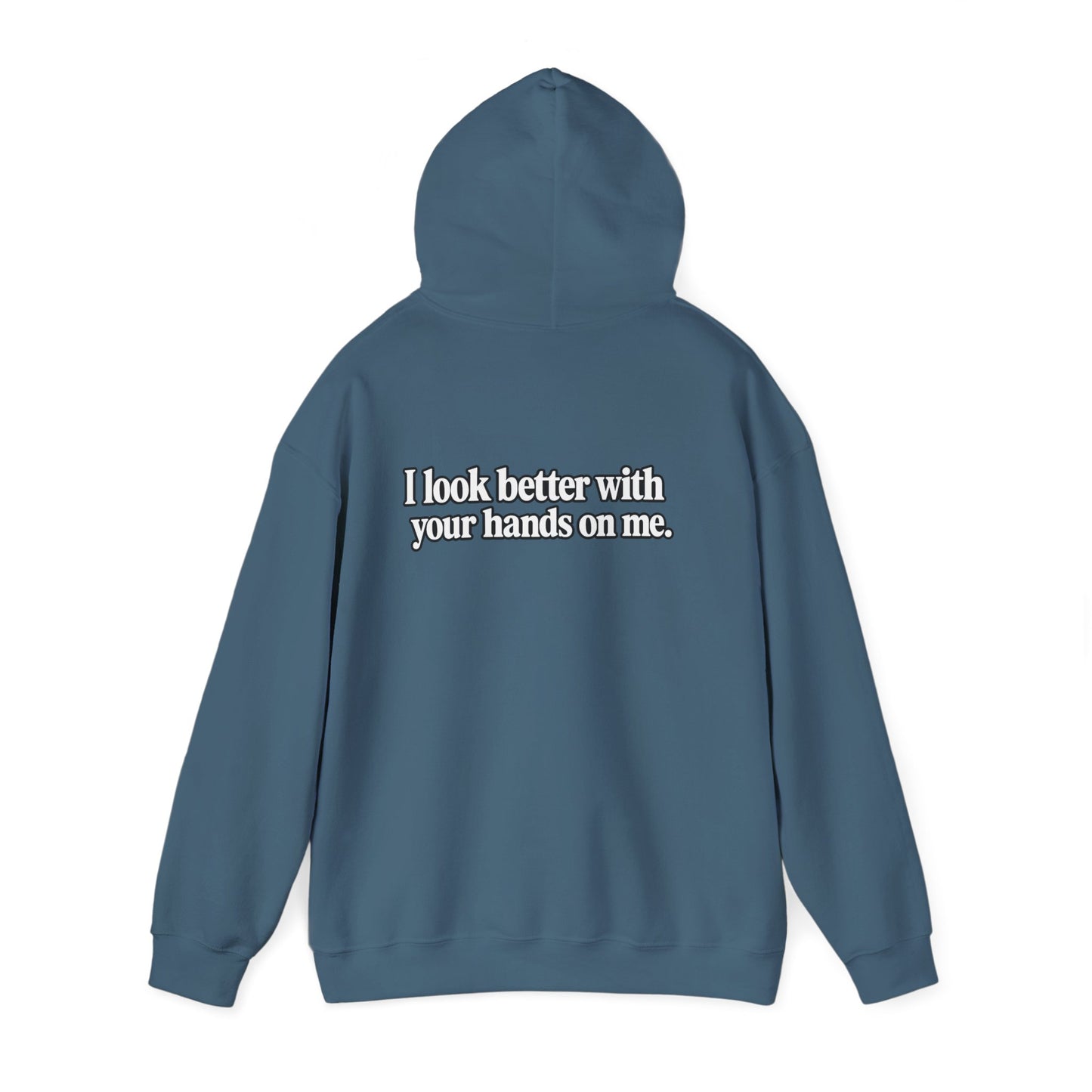 I Look Better with your Hands on Me Hoodie