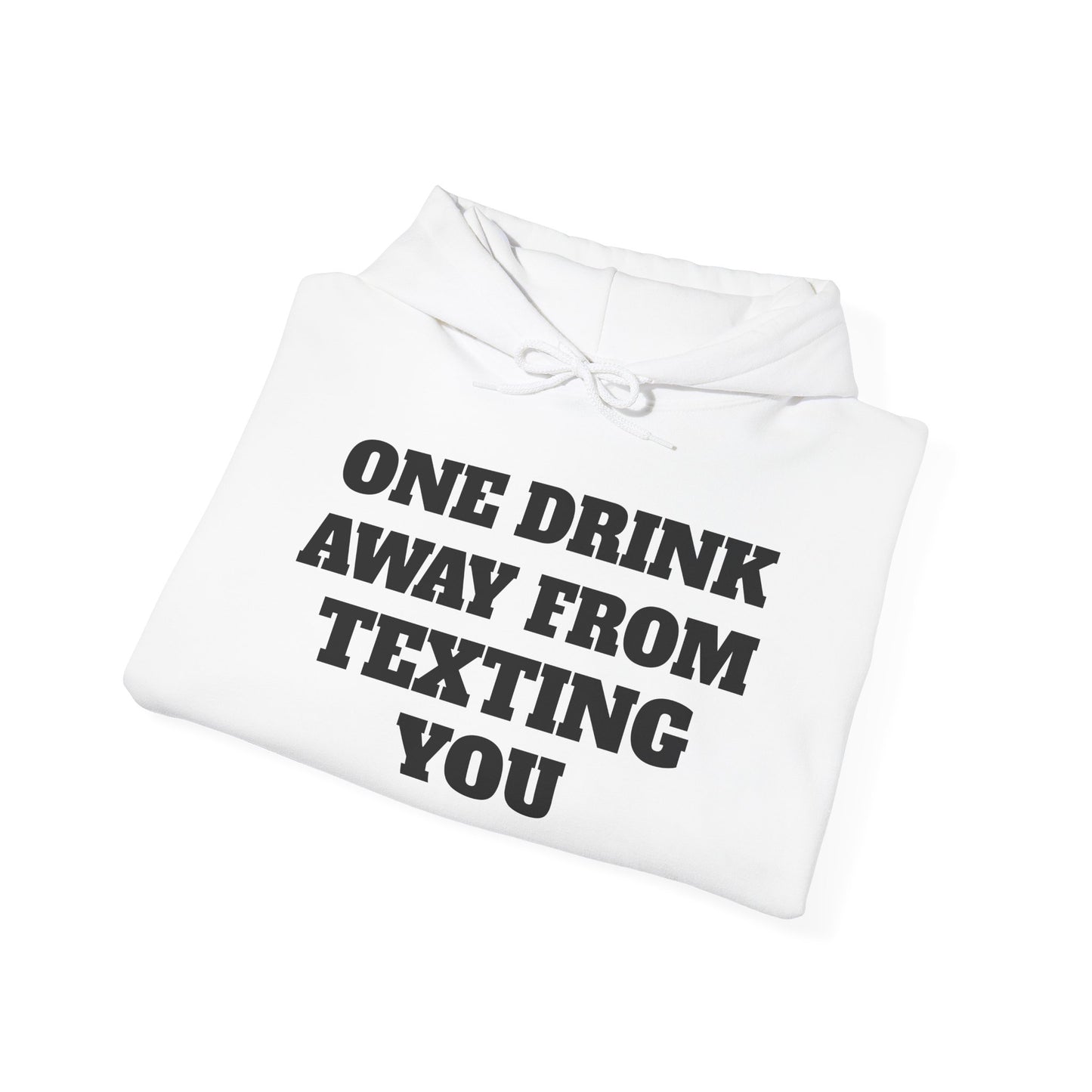 One Drink Away From Texting You Hoodie