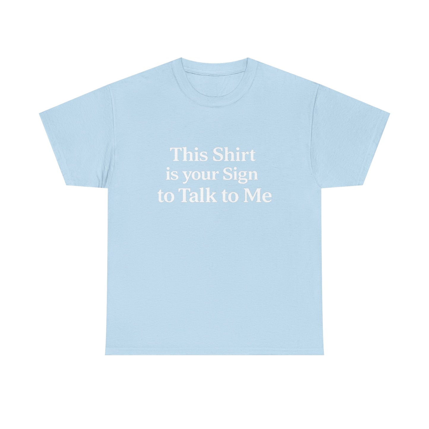 This Shirt is your Sign to Talk to Me T-Shirt