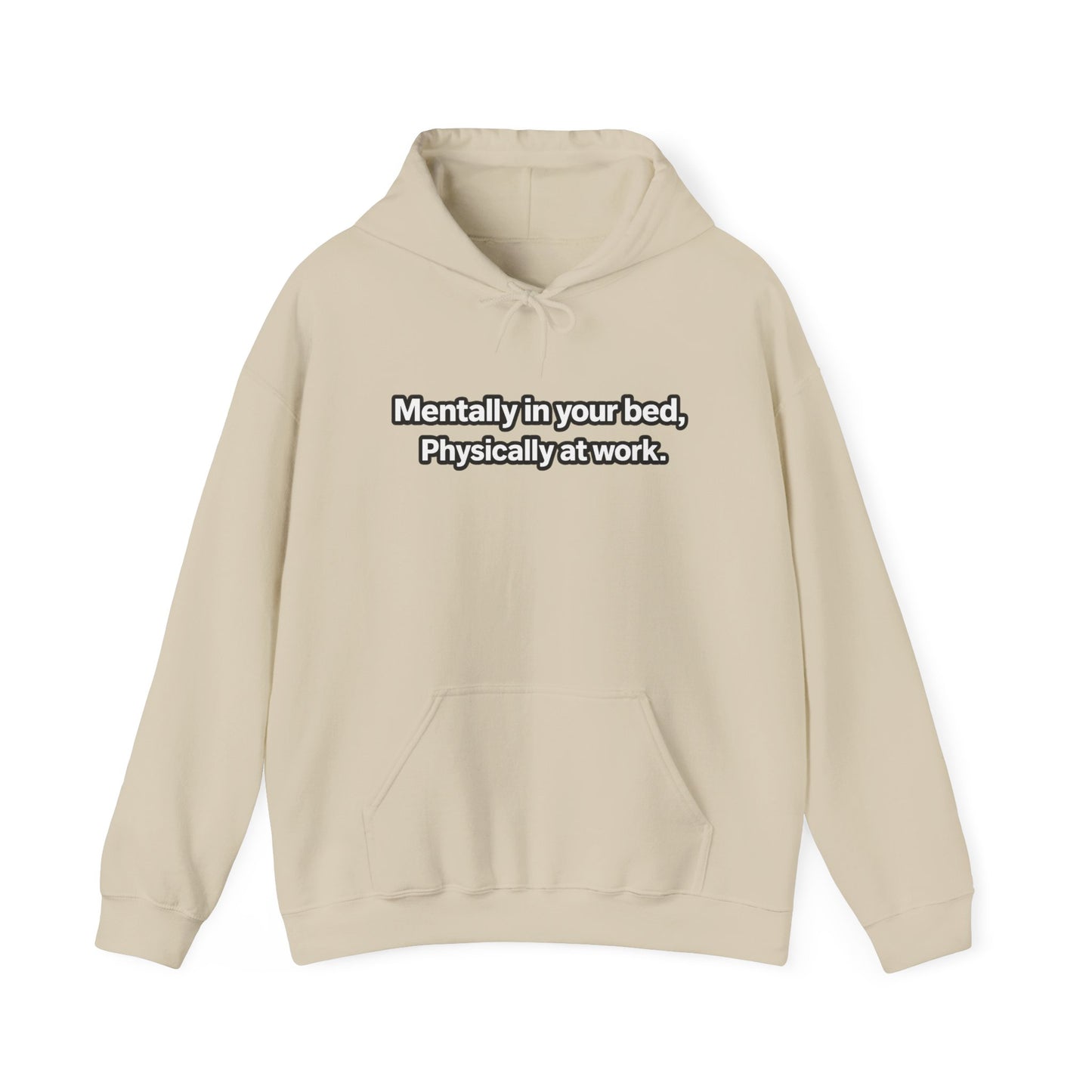 Mentally in your Bed, Physically at Work Hoodie