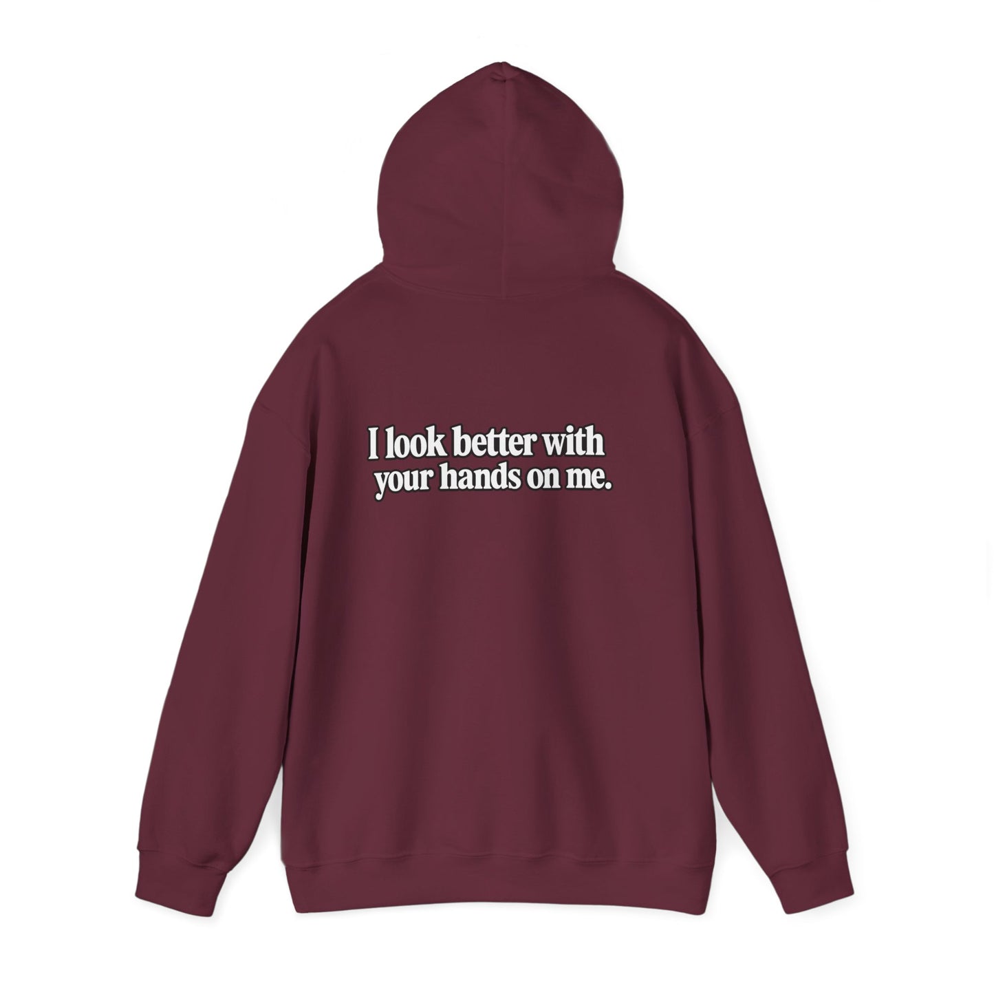 I Look Better with your Hands on Me Hoodie
