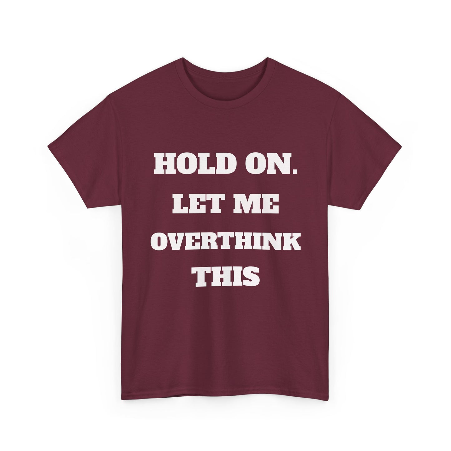 Hold on. Let Me Overthink This T-Shirt