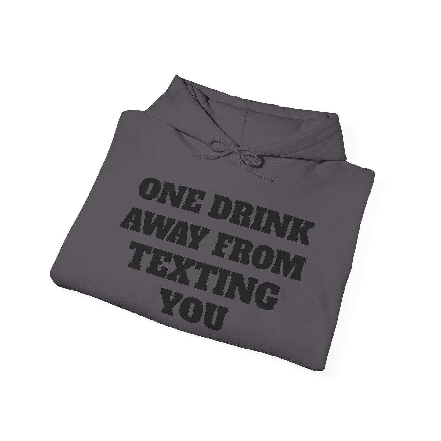 One Drink Away From Texting You Hoodie