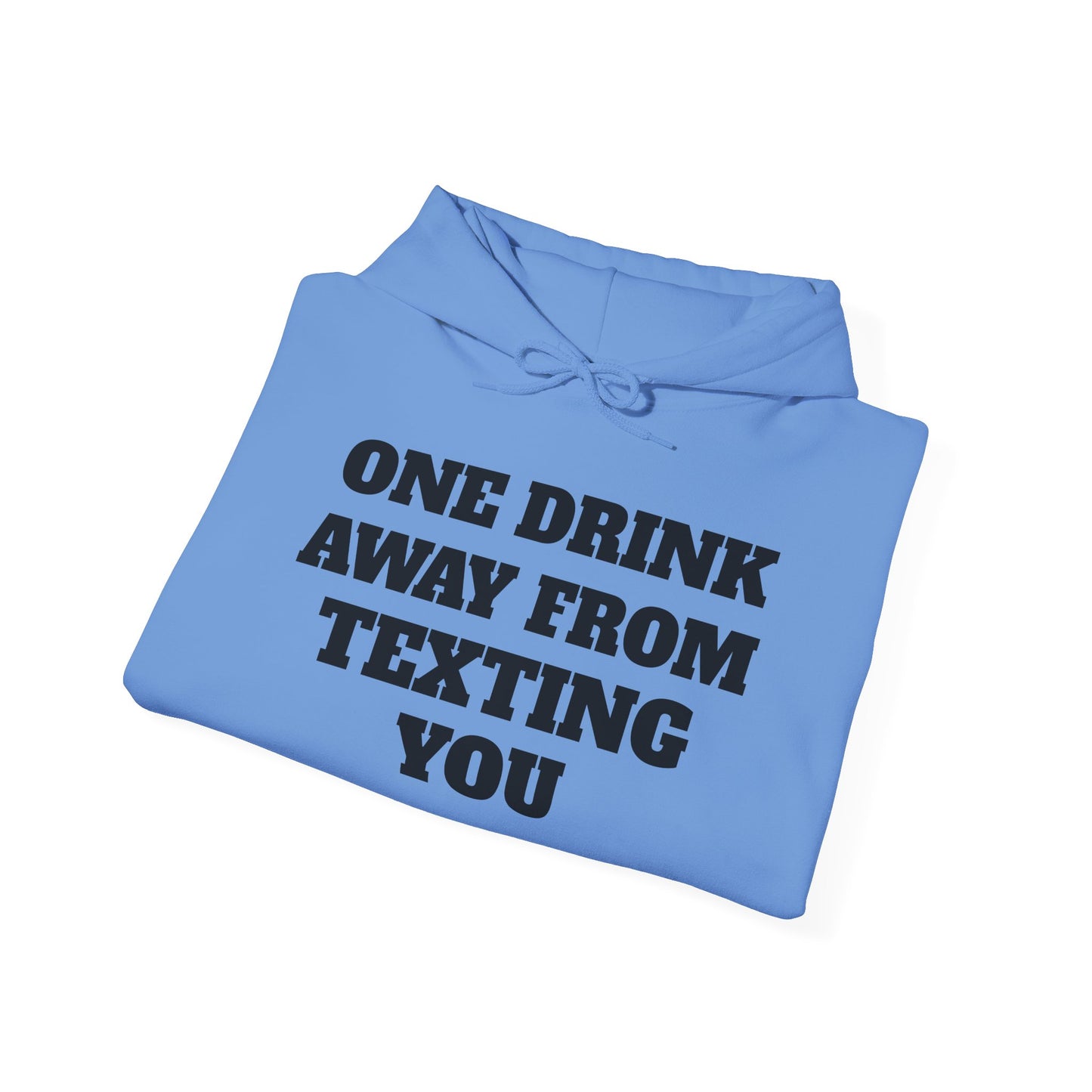 One Drink Away From Texting You Hoodie