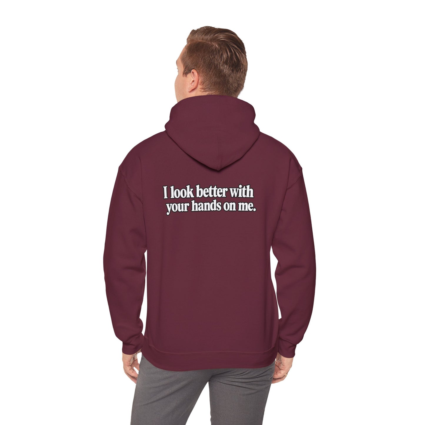 I Look Better with your Hands on Me Hoodie